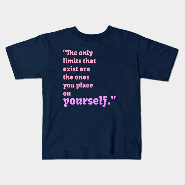 The only limits that exist are the ones you place on yourself Kids T-Shirt by Avinya